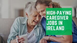 Read more about the article $90,000 Caregiver Jobs In Ireland – Apply Now